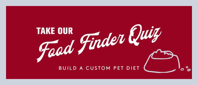 Red box with white words saying Take our Food Finder Quiz to build a custom pet diet